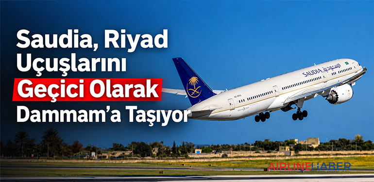 Saudia, Riyad Uçuşlarını Geçici Olarak Dammam’a Taşıyor