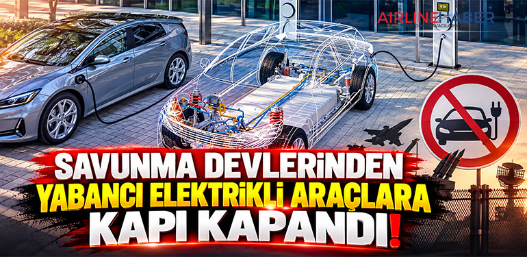 Savunma Devlerinden Yabancı Elektrikli Araçlara Kapı Kapandı!