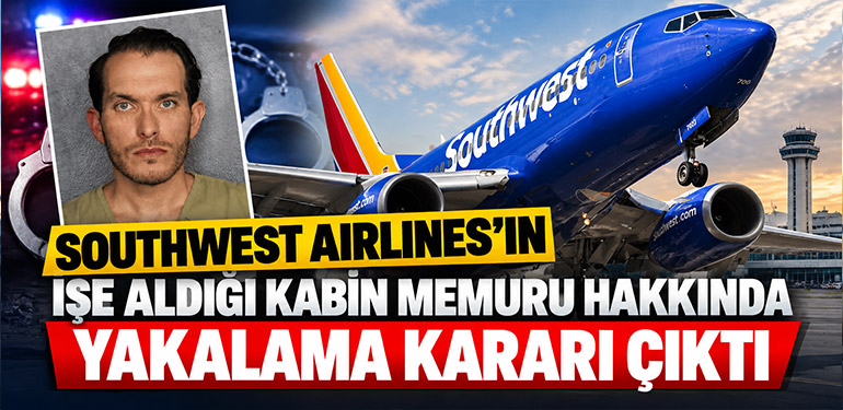 Southwest Airlines'ın İşe Aldığı Kabin Memuru Hakkında Yakalama Kararı Çıktı