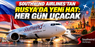 Southwind Airlines’tan Rusya’da yeni hat: Her gün uçacak