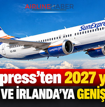 SunExpress’ten 2027 yazında İngiltere ve İrlanda’ya geniş uçuş ağı