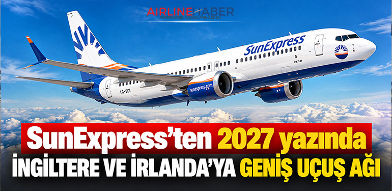 SunExpress’ten 2027 yazında İngiltere ve İrlanda’ya geniş uçuş ağı