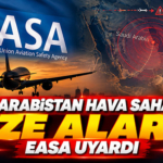 Suudi Arabistan Hava Sahasında Füze Alarmı! EASA Uyardı