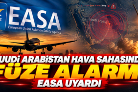 Suudi Arabistan Hava Sahasında Füze Alarmı! EASA Uyardı