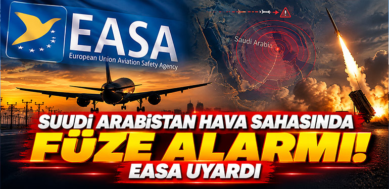 Suudi Arabistan Hava Sahasında Füze Alarmı! EASA Uyardı
