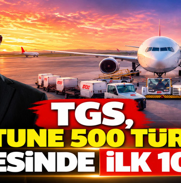 TGS, FORTUNE 500 TÜRKİYE LİSTESİNDE İLK 100’DE
