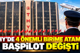THY'de 4 önemli birime atama: Başpilot değişti