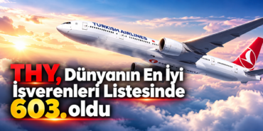 THY, Dünyanın En İyi İşverenleri Listesinde 603. oldu