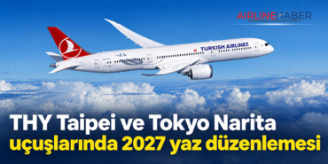 THY Taipei ve Tokyo Narita uçuşlarında 2027 yaz düzenlemesi