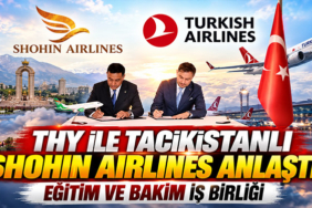 THY ile Tacikistanlı Shohin Airlines Anlaştı: Eğitim ve Bakım İş Birliği