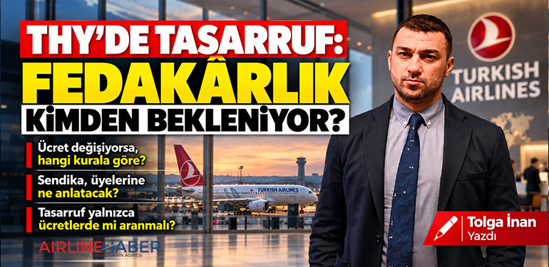 THY’DE TASARRUF: FEDAKÂRLIK KİMDEN BEKLENİYOR?