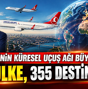 THY'nin küresel uçuş ağı büyüdü: 133 ülke, 355 destinasyon