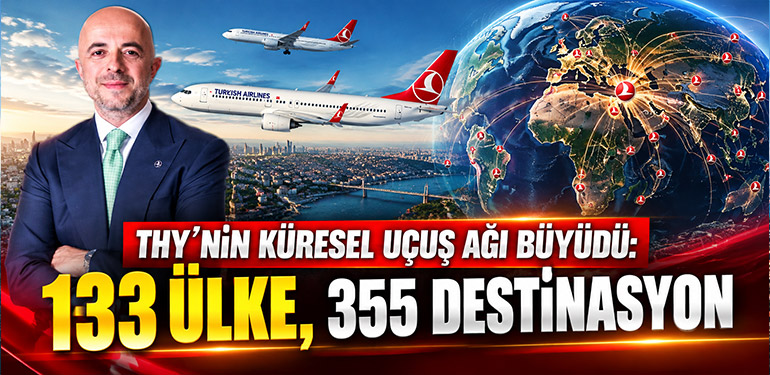 THY'nin küresel uçuş ağı büyüdü: 133 ülke, 355 destinasyon