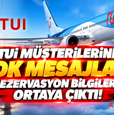 TUI Müşterilerine Şok Mesajlar! Rezervasyon Bilgileri Ortaya Çıktı