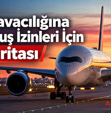 Türk Havacılığına Yeni Uçuş İzinleri İçin Yol Haritası