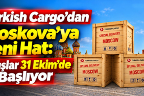 Turkish Cargo’dan Moskova’ya Yeni Hat: Uçuşlar 31 Ekim’de Başlıyor