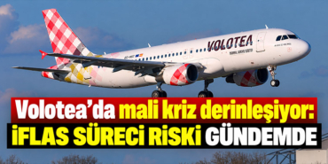 Volotea’da mali kriz derinleşiyor: İflas süreci riski gündemde