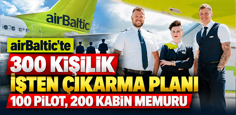 airBaltic'te 300 Kişilik İşten Çıkarma Planı: 100 Pilot, 200 Kabin Memuru