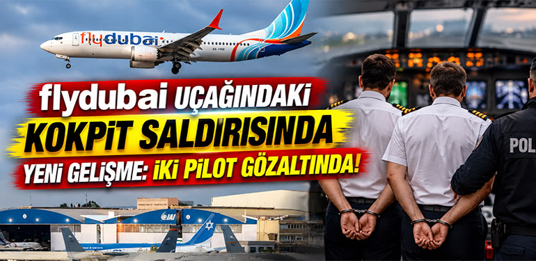flydubai Uçağındaki Kokpit Saldırısında Yeni Gelişme: İki Pilot Gözaltında!